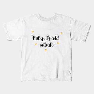 Baby, It's Cold Outside Kids T-Shirt